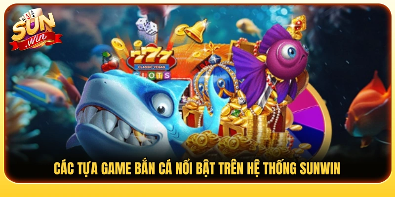 Các tựa game bắn cá thu hút đông đảo người chơi 