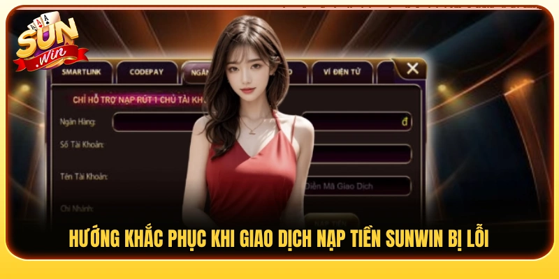 Cách xử lý lỗi nạp tiền Sunwin không thành công