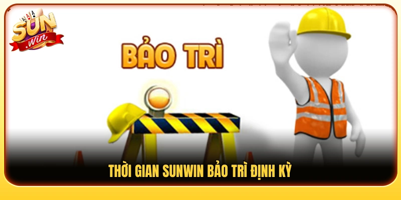 Các mốc thời gian Sunwin bảo trì định kỳ 