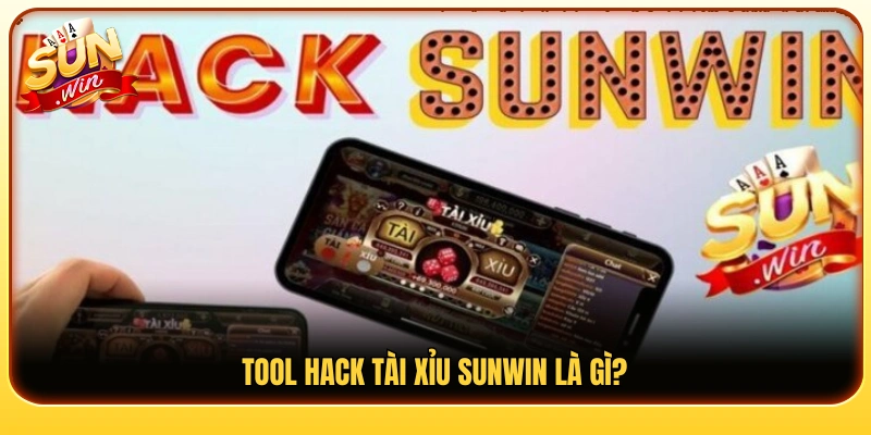 Tool hack tài xỉu Sunwin là gì?